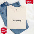 He’s Grilling – Funny Summer BBQ Comfort Color Shirt for Women